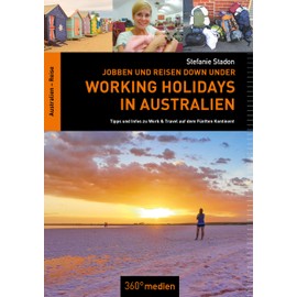 Working Holidays in Australien: Jobben und Reisen Down Under: Tipps und Infos zu Work & Travel auf dem Fünften Kontinent