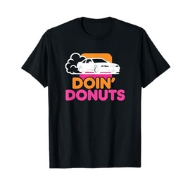 Doin' Donuts - Funny Drift Racing Car Enthusiast T-Shirt