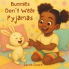 Bunnies Don't Wear Pyjamas: A Cosy Bedtime Rhyming Storybook for