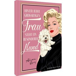 Geschenkbuch – Hinter jeder großartigen Frau steht ein besonderer Hund: Das perfekte Geschenk für Hundeliebhaber*innen. Mit Porträts 30 berühmter Frauen & Quiz