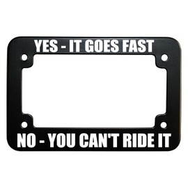 Yes It Goes Fast No You Can't Ride It Motorcycle License Plate Tag Frame, Matte Black Stainless Steel Tag Holder, 4 Holes with Free Screws & Caps