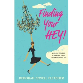 Finding Your HEY!: A Crash Course in Braving Grief and Embracing Joy