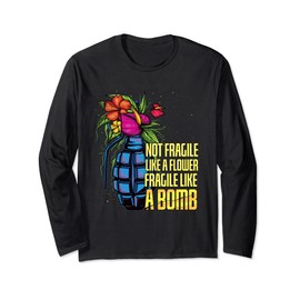 Powerfrau Not Fragile Like A Flower Fragile Like A Bomb Langarmshirt