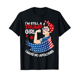 I'm Still A Trump Girl I Make No Apologies Women Trump 2024 T-Shirt