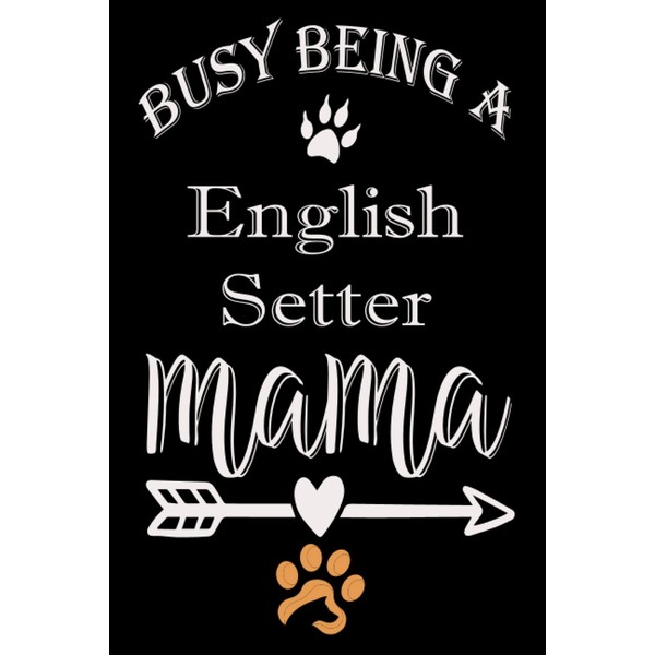 Busy being a English Setter mama: Journal English Setter Notebook