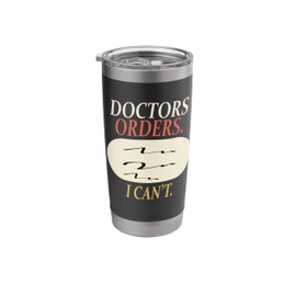 Funny Doctors Orders I Can't Injury Surgery Recovery Gifts Stainless Steel Insulated Tumbler