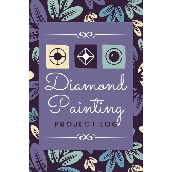 Diamond Painting Project Log: A Journal To Record Design Details,