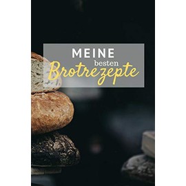 Meine besten Brotrezepte: Notizbuch zum Eintragen deiner leckersten selbstgebackenen Brotkreationen