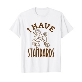 I Have Standards Poodle Owner Gifts - Standard Poodle T-Shirt