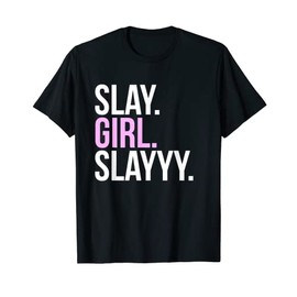 Slay Girl Slay T Shirt T-Shirt