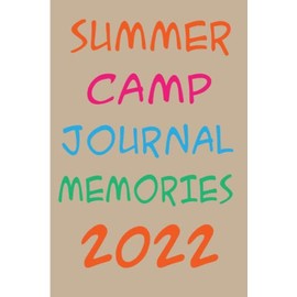 Summer Camp Journal Memories 2022: Camp Journal, Camp Notebook, Camp Journal for Girls and Boys, Kids Camping Journal, Teen Girl Summer Camp 2022