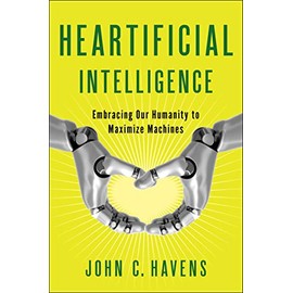 Heartificial Intelligence: Embracing Our Humanity to Maximize Machines