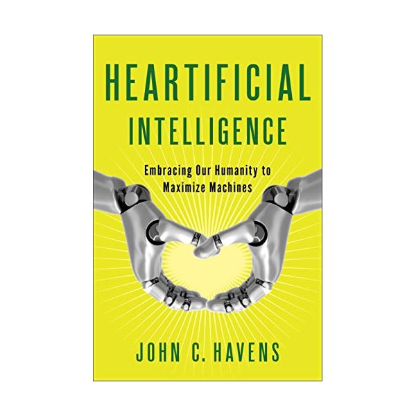 Heartificial Intelligence: Embracing Our Humanity to Maximize Machines