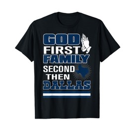 God First Family Second Then Dallas T-Shirt