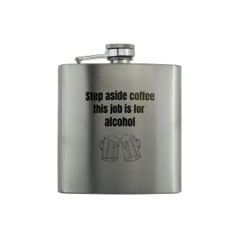 Stainless Steel Flask - Funny 6oz Hip Flask, Reads 'Step Aside Coffee, This Job is for Alcohol' - Full Colour, Ideal Christmas/Birthday/Secret Santa Gift for Men and Fathers