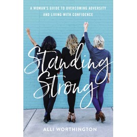 Standing Strong: A Woman's Guide to Overcoming Adversity and Living with Confidence