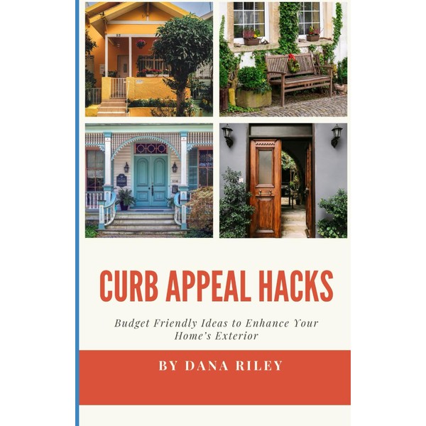 Curb Appeal Hacks: Budget Friendly Ideas to Enhance Your Home's