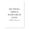 Do Small Things With Great Love. -Mother Teresa Quote Print,