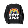 Ask Me About My Butt Acne Funny Embarrassing Inappropriate Sweatshirt