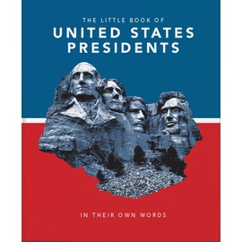 Little Book of United States Presidents: In Their Own Words-A Collection of Inspirational and Thought-Provoking Quotes from every US President