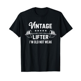 Vintage Lifter I'm Old Not Weak Senior Gym Men Women T-Shirt