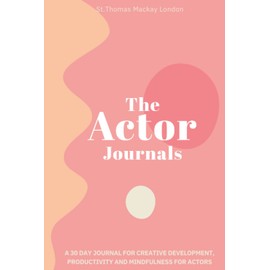 The Actor Journals (Hard Cover): Deluxe 30 day Journal for Actors to Increase Productivity, Live Happier and Hit Your Career Goals! Daily Planner, ... & Productivity Journal. 6 X 9, Start anytime