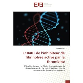 C1040T de l’inhibiteur de fibrinolyse activé par la thrombine: Rôle d’inhibiteur de fibrinolyse activé par la thrombine et du Facteur V Leiden dans la survenue de thrombose veineuse