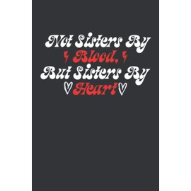 NOT SISTERS BY BLOOD, BUT SISTERS BY HEART: Beste Freundin Notizbuch - Tolles Geschenk für deine beste Freundin - 120 linierte Seiten um Berichte, ... | DINA5 | Beste Freundin Geschenk
