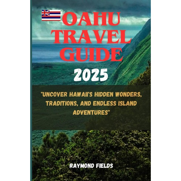 O'ahu Travel Guide 2025: Uncover Hawaii's Hidden Wonders, Traditions, and