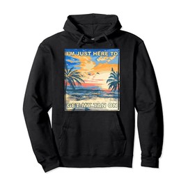 Here to Get My Tan On Tanning Beach Bum Basking Sea Lover Pullover Hoodie