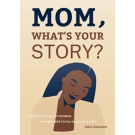 Mom, What’s Your Story?: A Keepsake & Guided Journal for Mothers to Fill in and Give Back | Gift for Black Moms