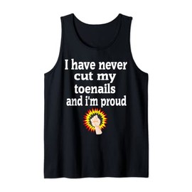Funny Never Cut My Toenails I'm Proud Long Nail Gift Tank Top