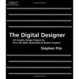 The Digital Designer: 101 Graphic Design Projects for Print, the Web, Multimedia, and Motion Graphics