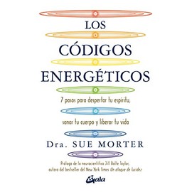 Códigos energéticos: 7 pasos para despertar tu espíritu, sanar tu cuerpo y liberar tu vida