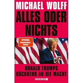 Alles oder nichts: Donald Trumps Rückkehr an die Macht | Deutsche Ausgabe von »All or Nothing«