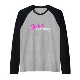 Ladies Drive Big Trucks Too Mack Pickup Female Women Drivers Raglan Baseball Tee