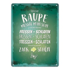 Metal Sign XL with Saying "Raupe müsste man sein. Fressen - schlafen. Zack schön