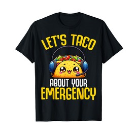 Let's Taco About Your Emergency - 911 Dispatcher Tacos Lover T-Shirt