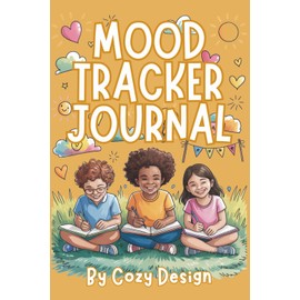 Mood Tracker Journal for Kids and Tweens: Helping Kids Ages 8-12 Understand Feelings, Reduce Stress, and Build Daily Mindfulness | 6 x 9" 127 pages