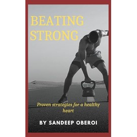 Beating Strong: Unlock the Secrets to a Stronger Heart: Simple Steps for a Healthier, Happier Life