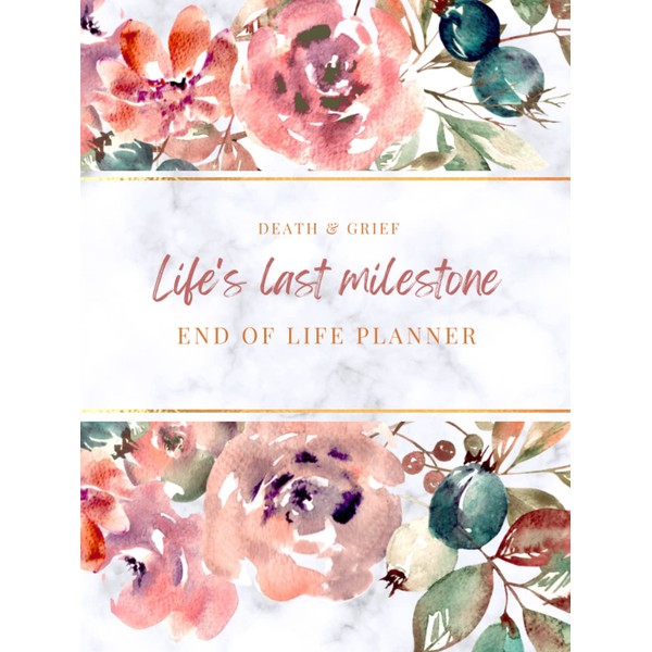 Death & Grief Life's Last Milestone End Of Life Planner: