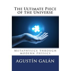 The Ultimate Piece of the Universe: Metaphysics through modern physics: 1