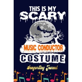 This is my Scary Music Conductor Songwriting Journal: Songwriter's Journal Blank Sheet Music (Diary, Notebook), Book Music Gifts For Women Men Kid Teen - 100 Pages 6x9 in