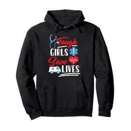 EMT EMS Paramedic AMR Tough Girls Save Lifes Pullover Hoodie