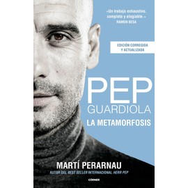 Pep Guardiola. La metamorfosis (edición corregida y actualizada) (Spanish Edition)