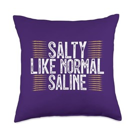 Salty Like Normal Saline Funny Nurse saying Throw Pillow