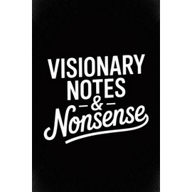 Funny Notebook for Work: Visionary Notes and Nonsense- Gag Gift for Office | Secret Santa Gift for Coworker, Employee, Boss