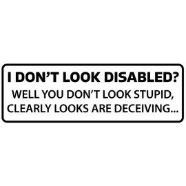 I Don't Look Disabled? Vinyl Sticker | Car Bumper Sticker | Campervan Sticker | Funny Car Sticker | Stocking Filler | Funny Gift | Car Window Sticker | 190mm x 60mm