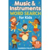 Music & Instruments Word Search for Kids: 55 Fun Puzzles