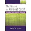 Trauma and the Avoidant Client: Attachment-Based Strategies for Healing